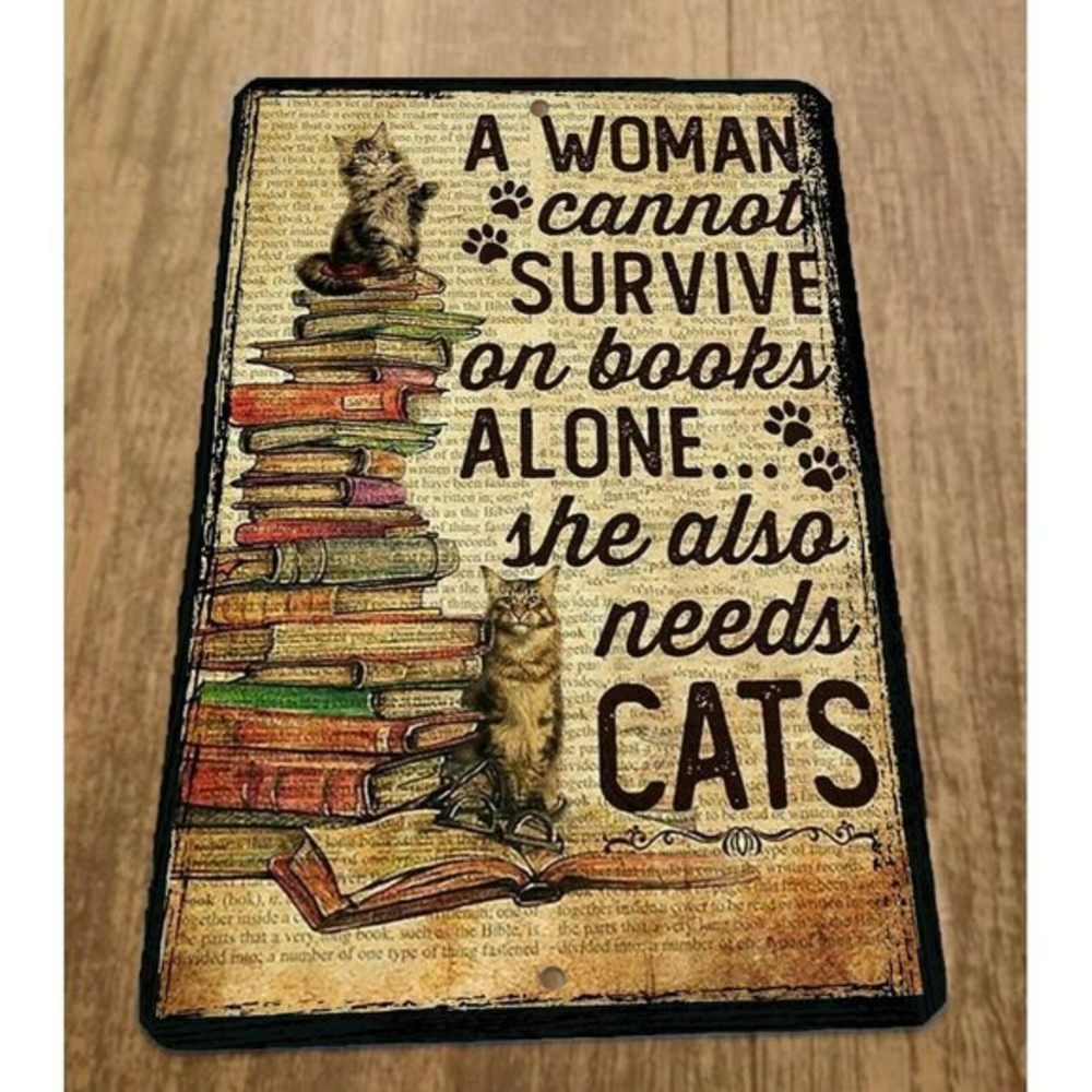 A Woman Cannot Survive on Books Alone Needs a Cat 8x12 Metal Wall‎ Animal Sign